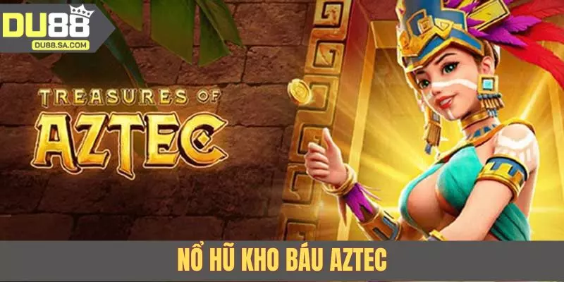 Nổ Hũ Kho Báu Aztec - Săn Thưởng Jackpot Cùng Linh Vật Maya