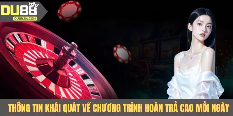 Thông tin khái quát về chương trình hoàn trả cao mỗi ngày Thông tin khái quát về chương trình hoàn trả cao mỗi ngày